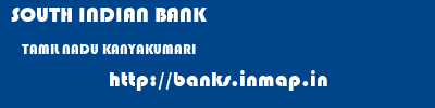 SOUTH INDIAN BANK  TAMIL NADU KANYAKUMARI    banks information 